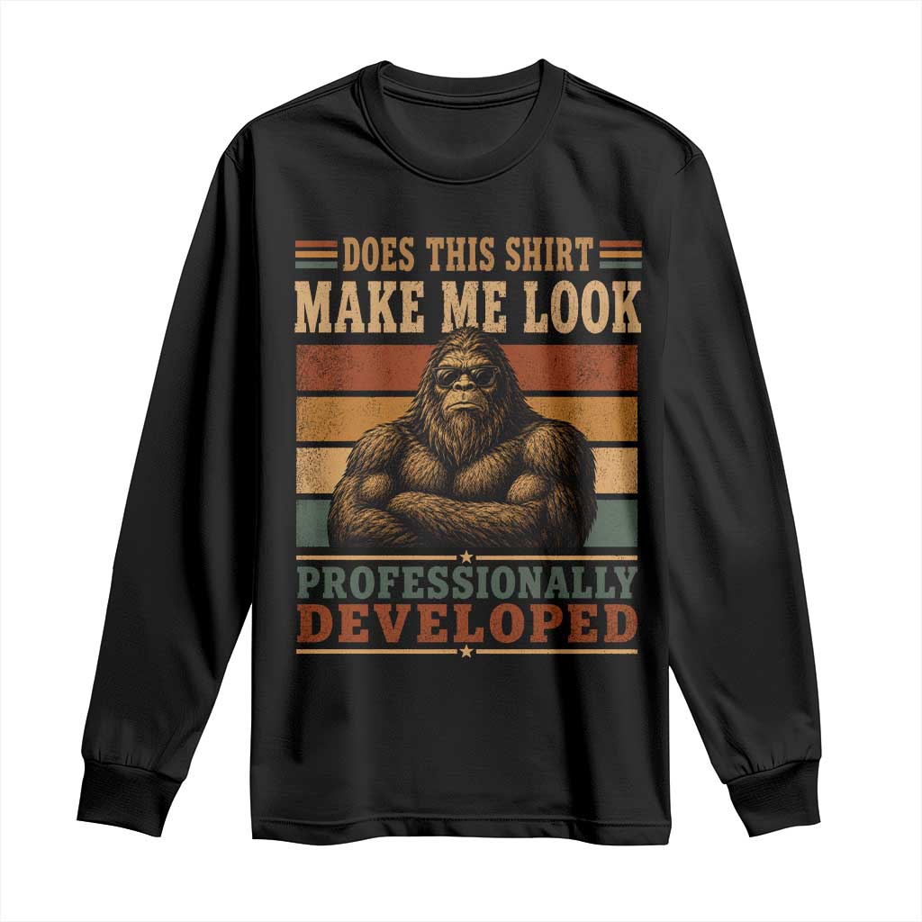 Does This Make Me Look Professionally Developed Funny Bigfoot Long Sleeve Shirt Sasquatch Retro Humor TS10 Black Print Your Wear