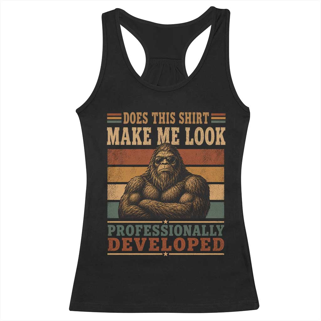 Does This Make Me Look Professionally Developed Funny Bigfoot Racerback Tank Top Sasquatch Retro Humor TS10 Black Print Your Wear