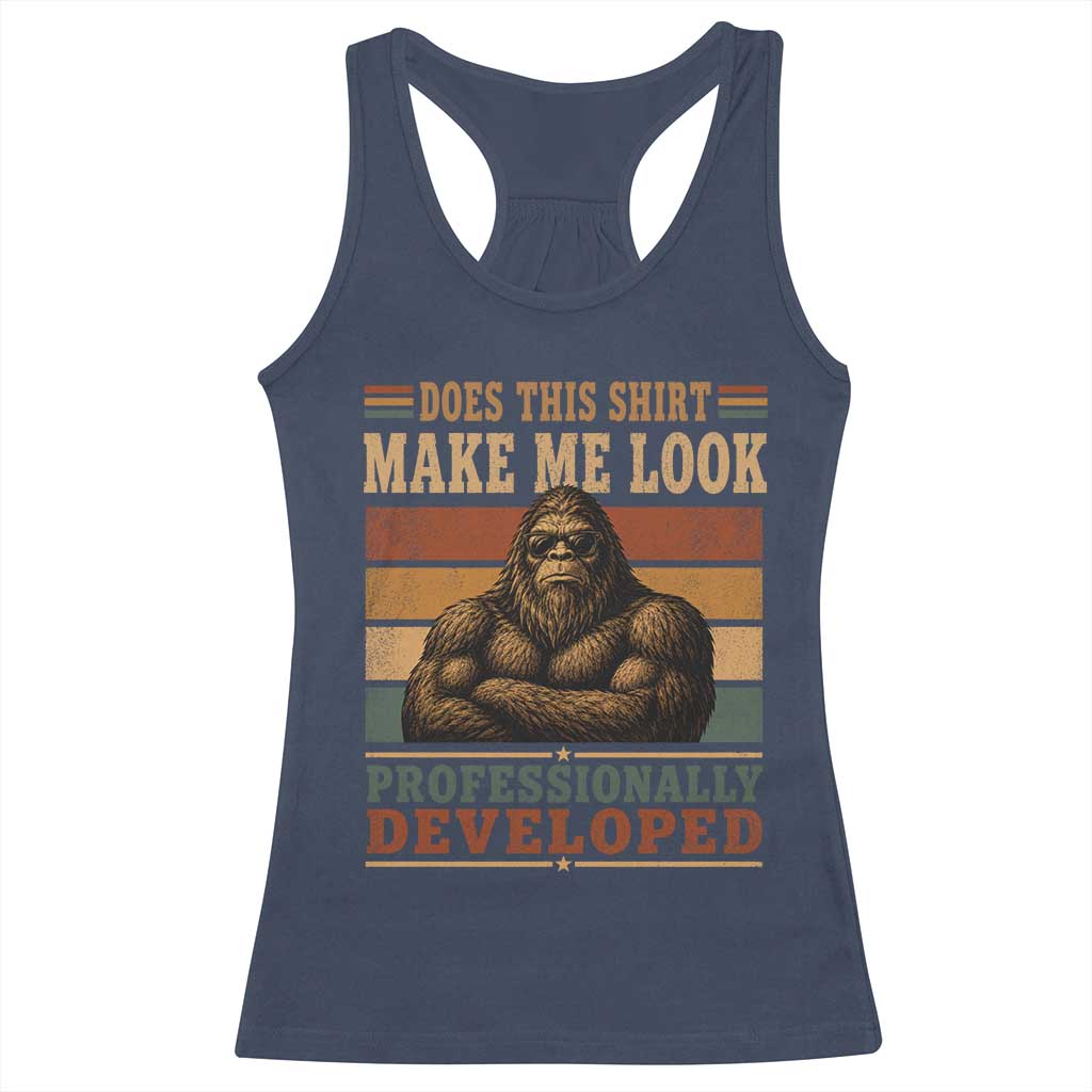 Does This Make Me Look Professionally Developed Funny Bigfoot Racerback Tank Top Sasquatch Retro Humor