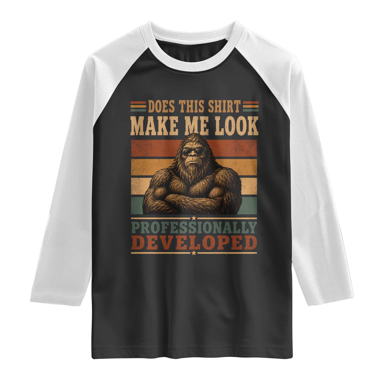 Does This Make Me Look Professionally Developed Funny Bigfoot Raglan Shirt Sasquatch Retro Humor TS10 Black White Print Your Wear
