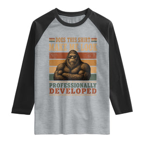 Does This Make Me Look Professionally Developed Funny Bigfoot Raglan Shirt Sasquatch Retro Humor