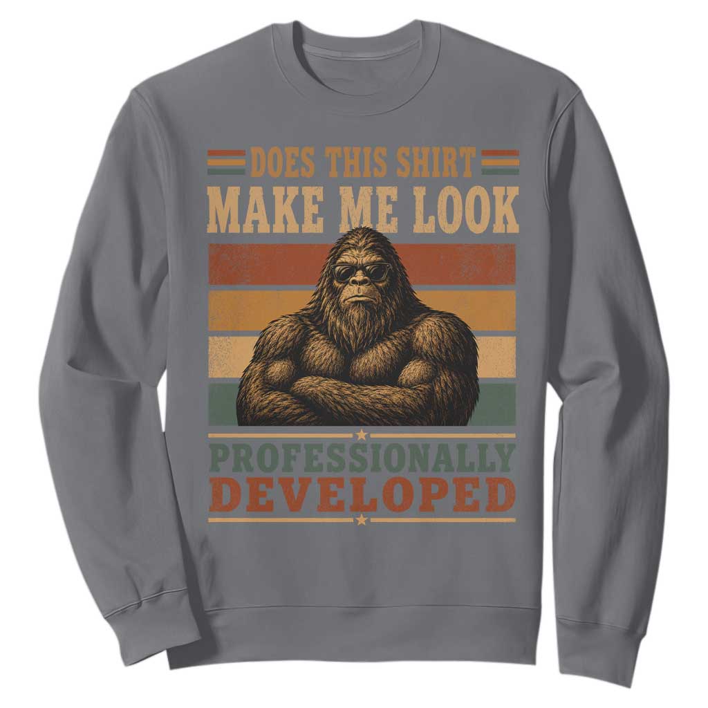 Does This Make Me Look Professionally Developed Funny Bigfoot Sweatshirt Sasquatch Retro Humor