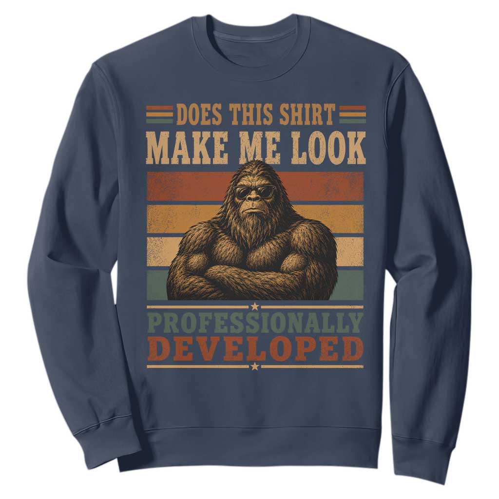 Does This Make Me Look Professionally Developed Funny Bigfoot Sweatshirt Sasquatch Retro Humor