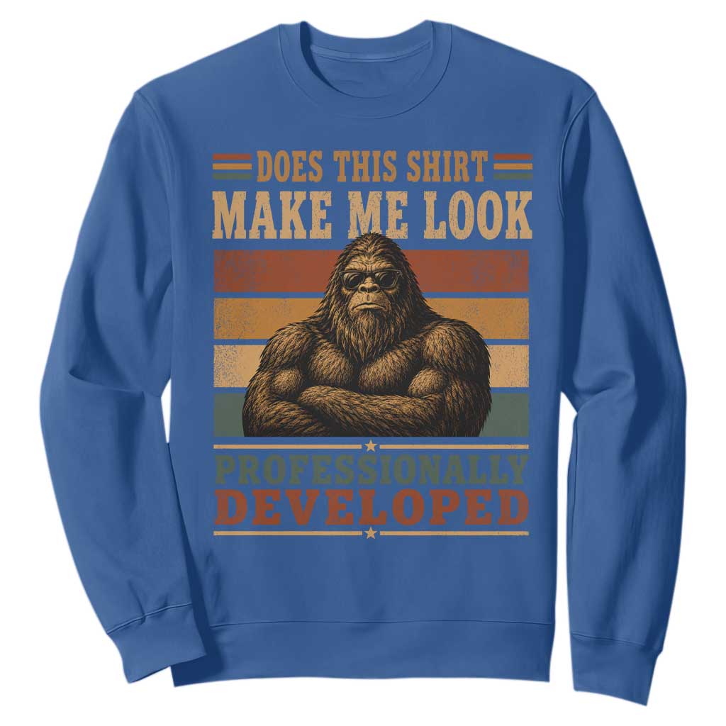 Does This Make Me Look Professionally Developed Funny Bigfoot Sweatshirt Sasquatch Retro Humor
