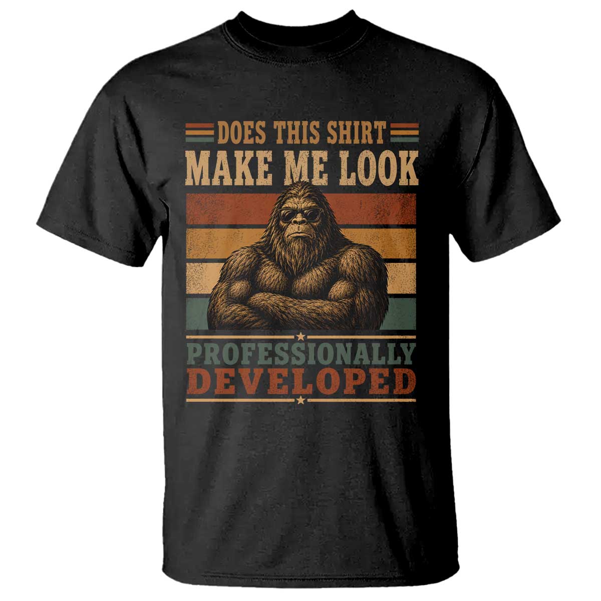Does This Make Me Look Professionally Developed Funny Bigfoot T Shirt Sasquatch Retro Humor TS10 Black Print Your Wear