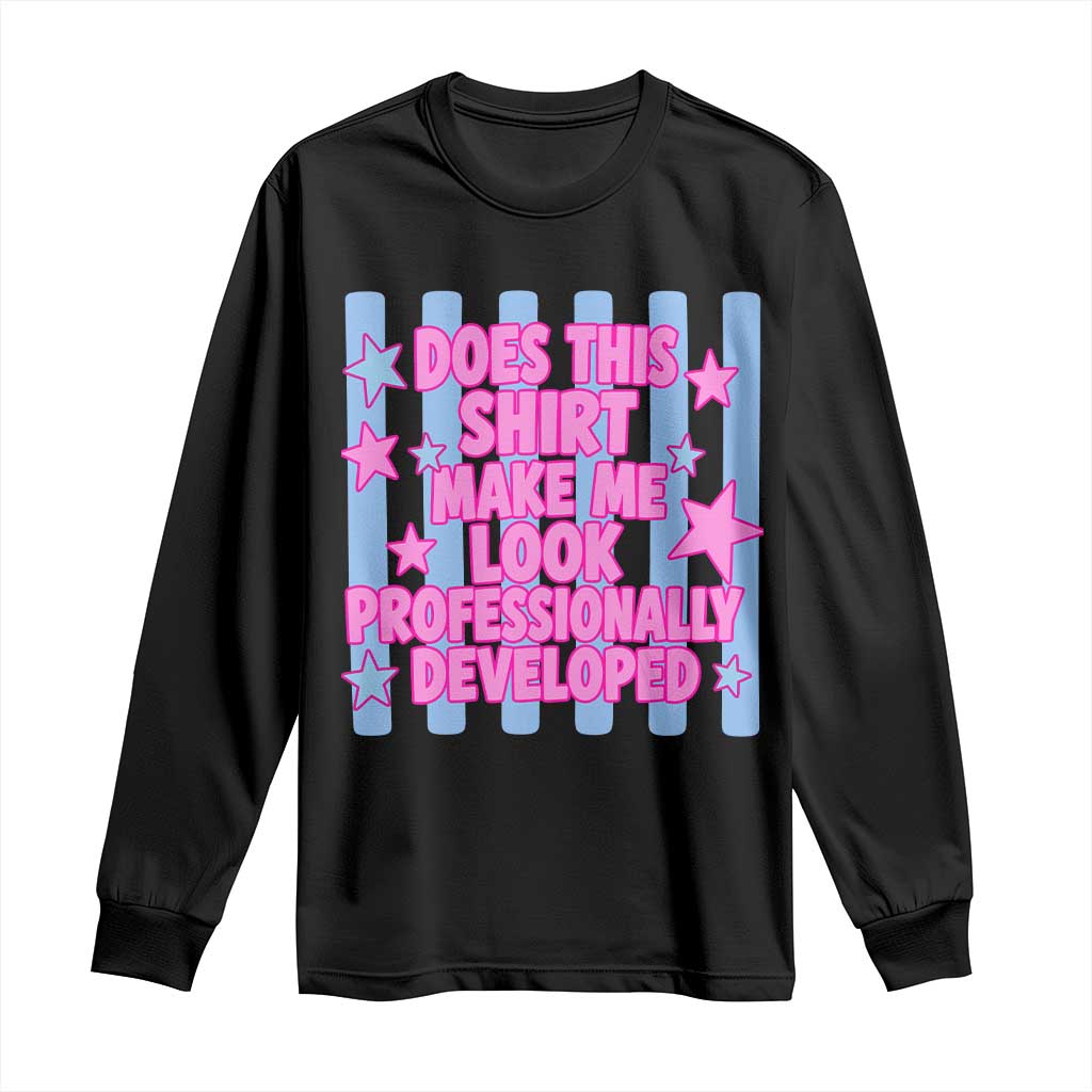 Does This Make Me Look Professionally Developed Long Sleeve Shirt Funny Retro Groovy Pink Graphic TS10 Black Print Your Wear