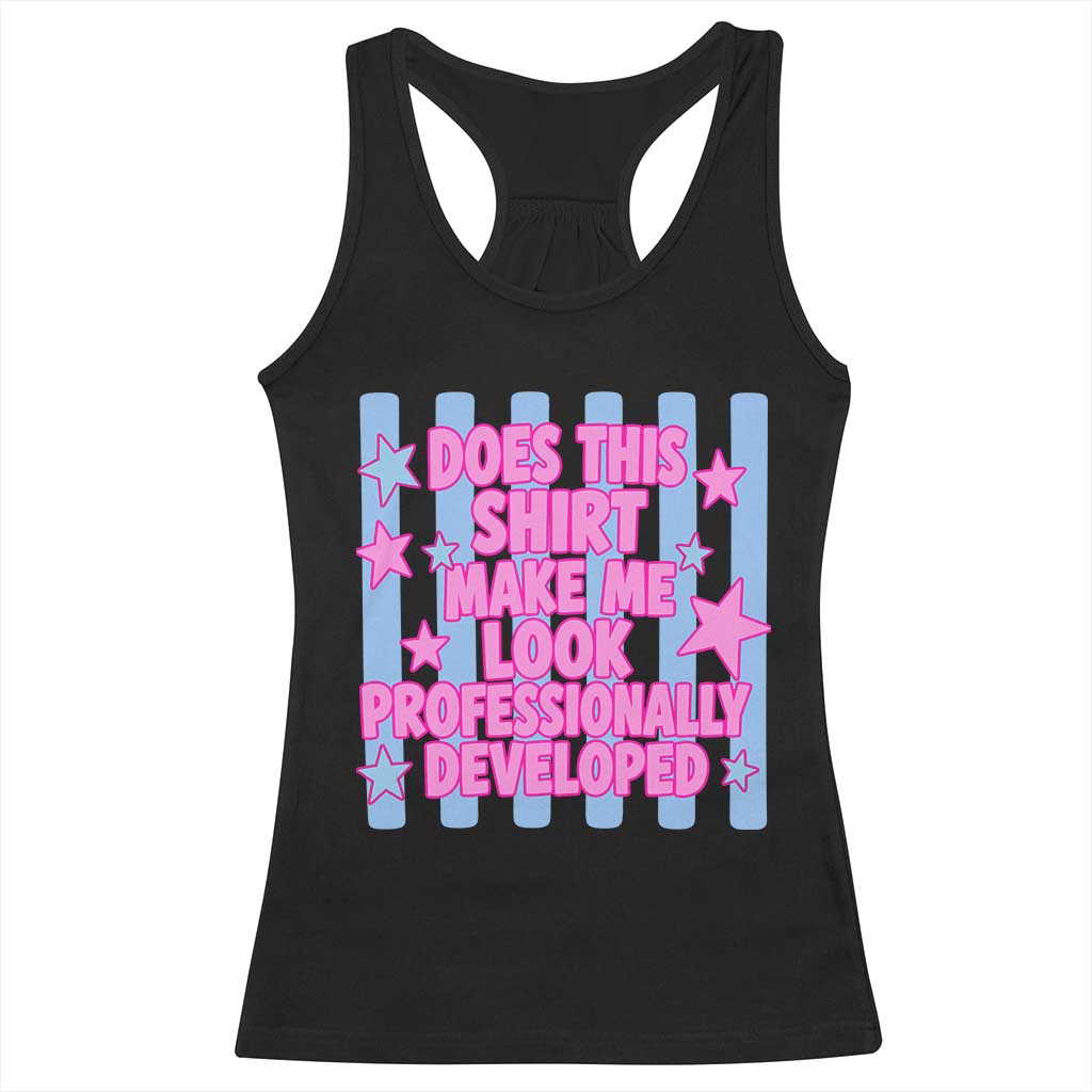 Does This Make Me Look Professionally Developed Racerback Tank Top Funny Retro Groovy Pink Graphic TS10 Black Print Your Wear
