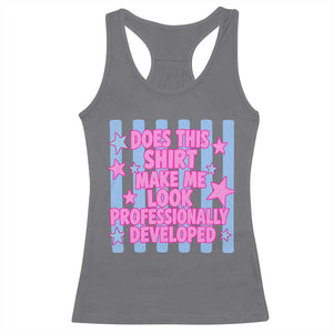 Does This Make Me Look Professionally Developed Racerback Tank Top Funny Retro Groovy Pink Graphic TS10 Charcoal Print Your Wear