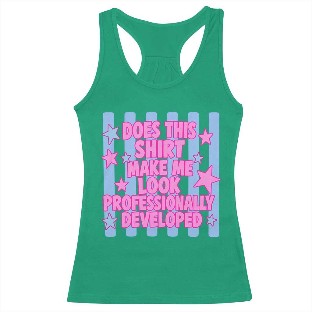 Does This Make Me Look Professionally Developed Racerback Tank Top Funny Retro Groovy Pink Graphic TS10 Irish Green Print Your Wear