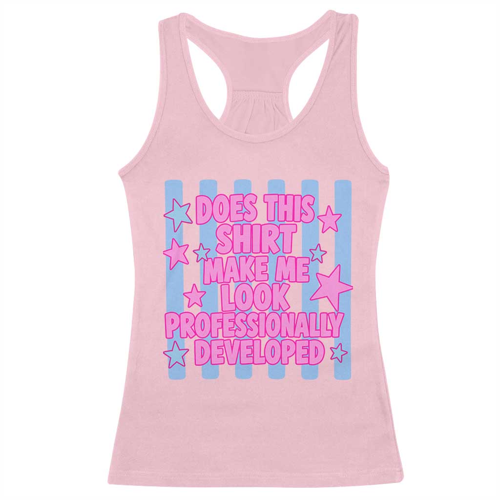 Does This Make Me Look Professionally Developed Racerback Tank Top Funny Retro Groovy Pink Graphic TS10 Light Pink Print Your Wear