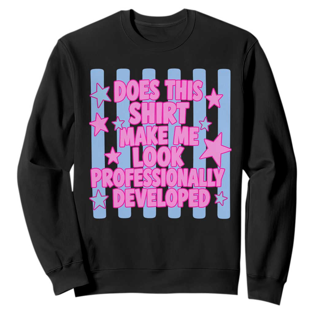Does This Make Me Look Professionally Developed Sweatshirt Funny Retro Groovy Pink Graphic TS10 Black Print Your Wear