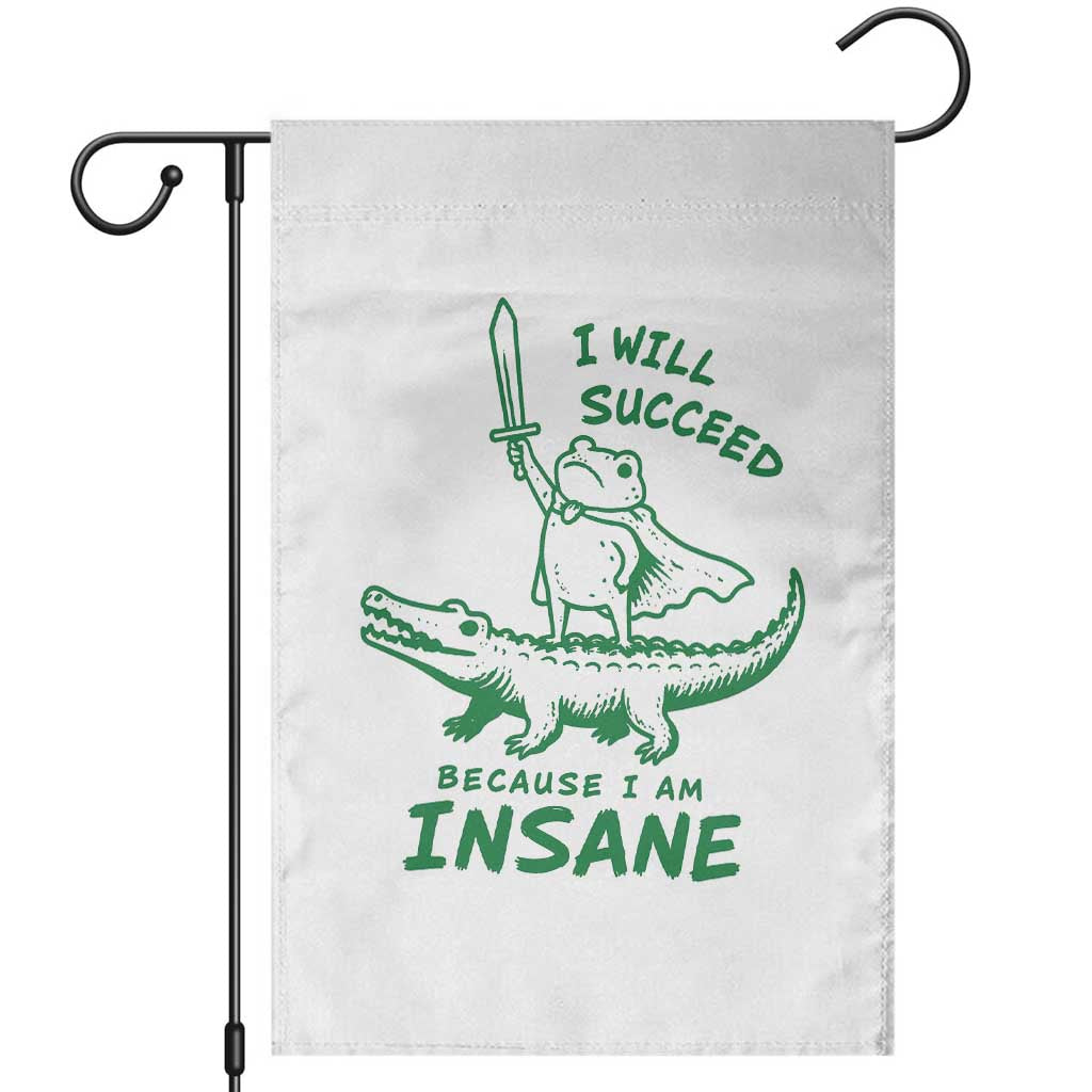 I Will Succeed Because I Am Insane Frog Crocodile Garden Flag TS10 White Print Your Wear