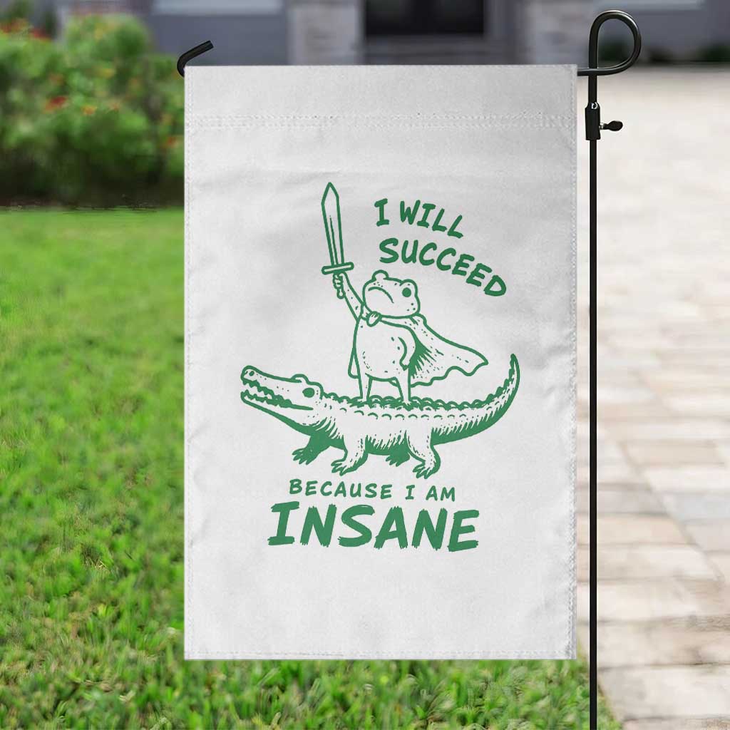 I Will Succeed Because I Am Insane Frog Crocodile Garden Flag