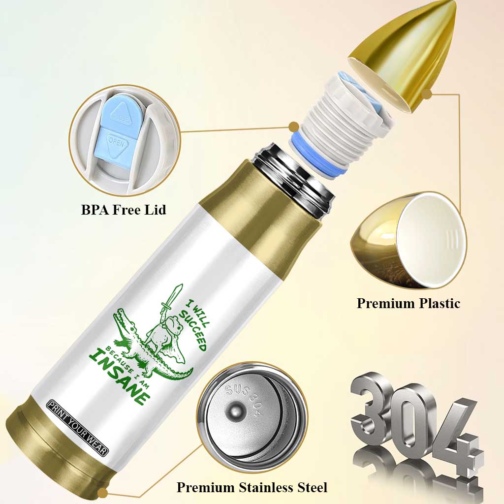 I Will Succeed Because I Am Insane Frog Crocodile Bullet Tumbler TS10 Print Your Wear