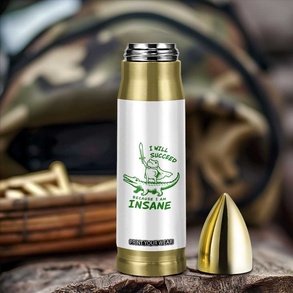 I Will Succeed Because I Am Insane Frog Crocodile Bullet Tumbler TS10 Print Your Wear