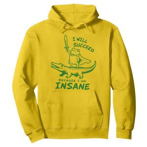 I Will Succeed Because I Am Insane Frog Crocodile Hoodie