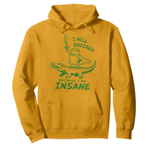 I Will Succeed Because I Am Insane Frog Crocodile Hoodie