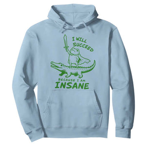 I Will Succeed Because I Am Insane Frog Crocodile Hoodie