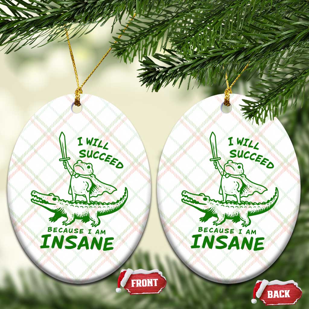 I Will Succeed Because I Am Insane Frog Crocodile Ceramic Ornament