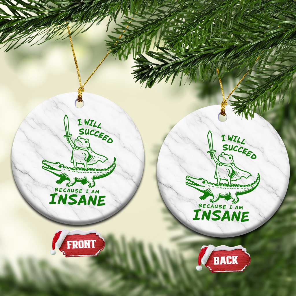 I Will Succeed Because I Am Insane Frog Crocodile Ceramic Ornament