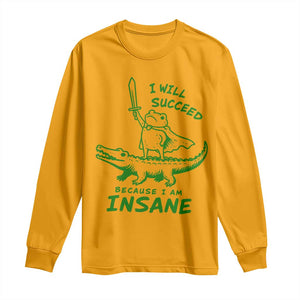I Will Succeed Because I Am Insane Frog Crocodile Long Sleeve Shirt