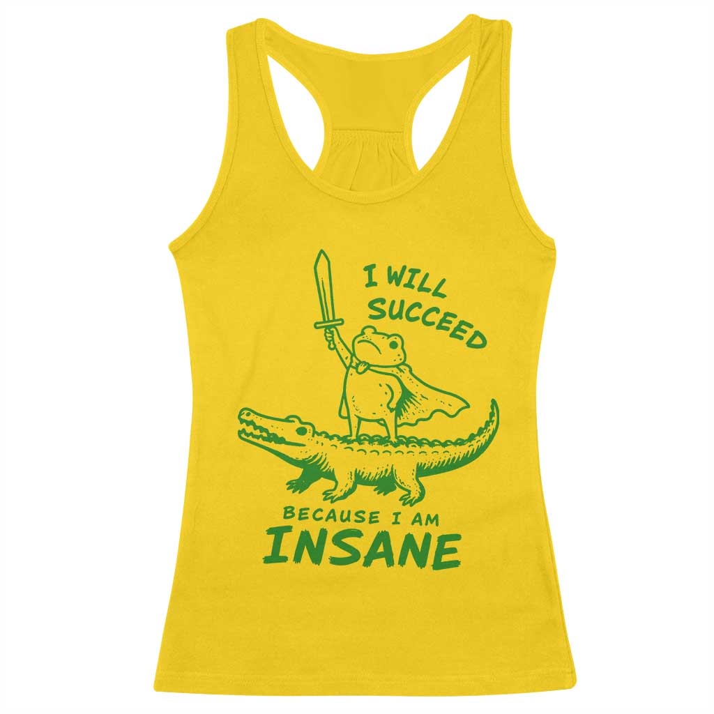 I Will Succeed Because I Am Insane Frog Crocodile Racerback Tank Top