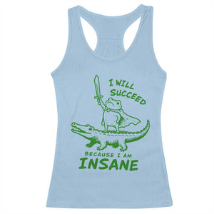 I Will Succeed Because I Am Insane Frog Crocodile Racerback Tank Top