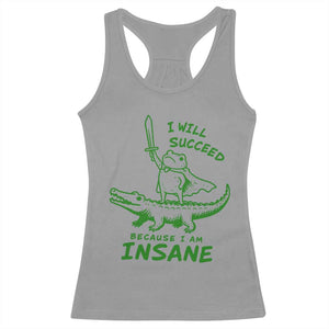 I Will Succeed Because I Am Insane Frog Crocodile Racerback Tank Top