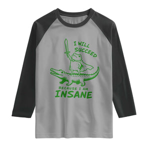 I Will Succeed Because I Am Insane Frog Crocodile Raglan Shirt