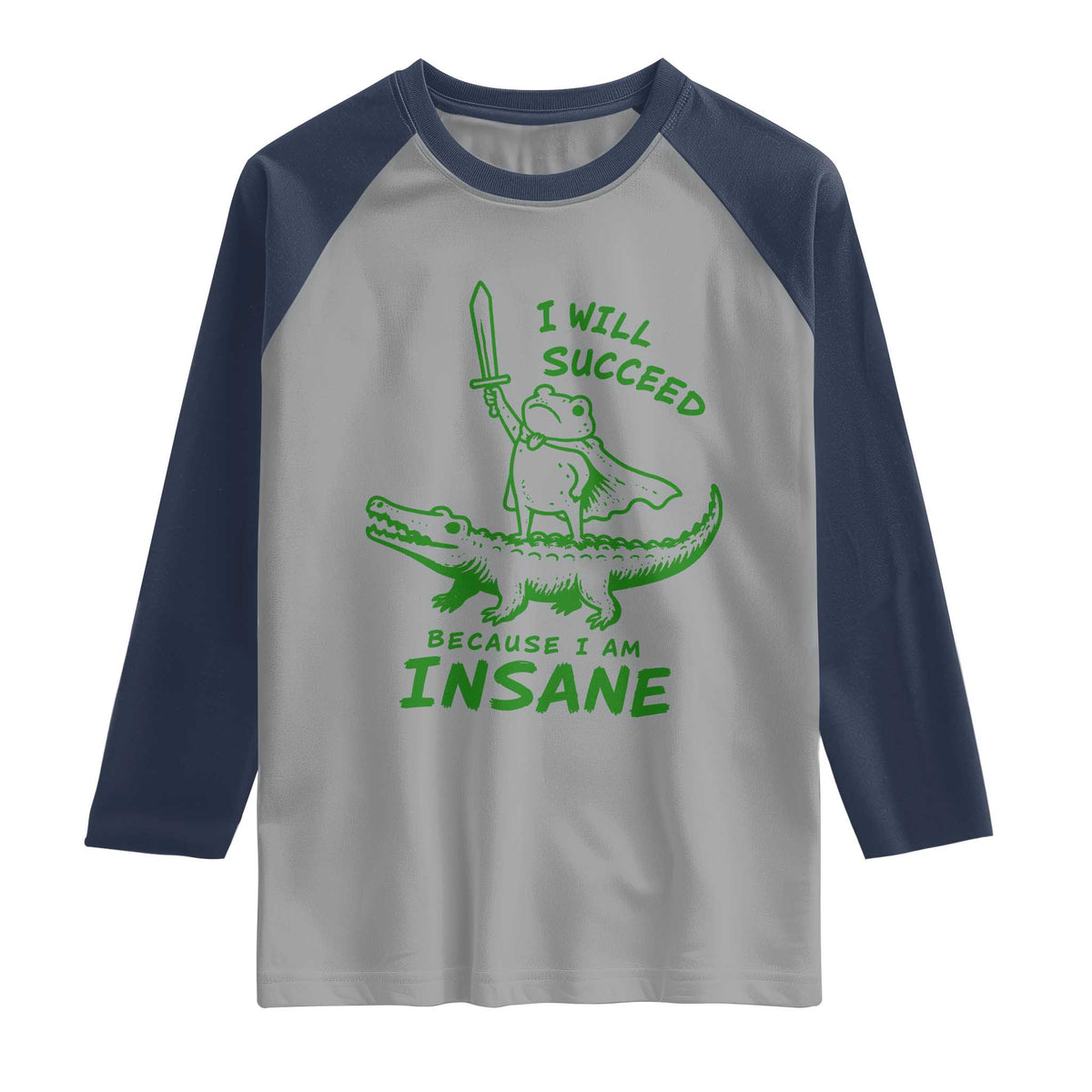 I Will Succeed Because I Am Insane Frog Crocodile Raglan Shirt