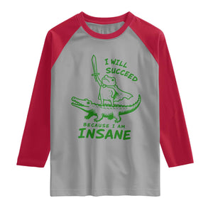 I Will Succeed Because I Am Insane Frog Crocodile Raglan Shirt