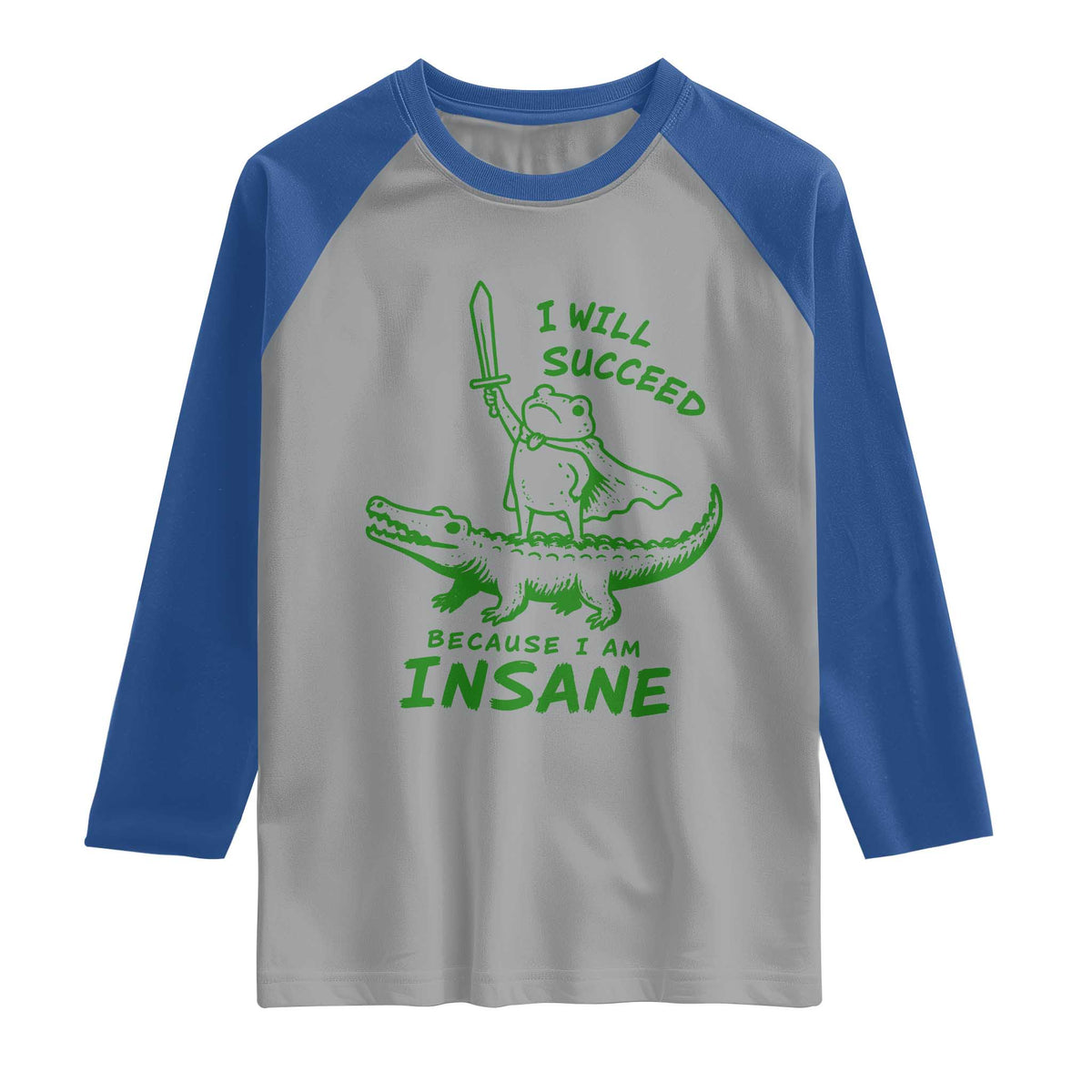 I Will Succeed Because I Am Insane Frog Crocodile Raglan Shirt