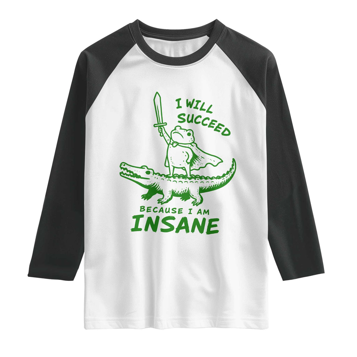 I Will Succeed Because I Am Insane Frog Crocodile Raglan Shirt