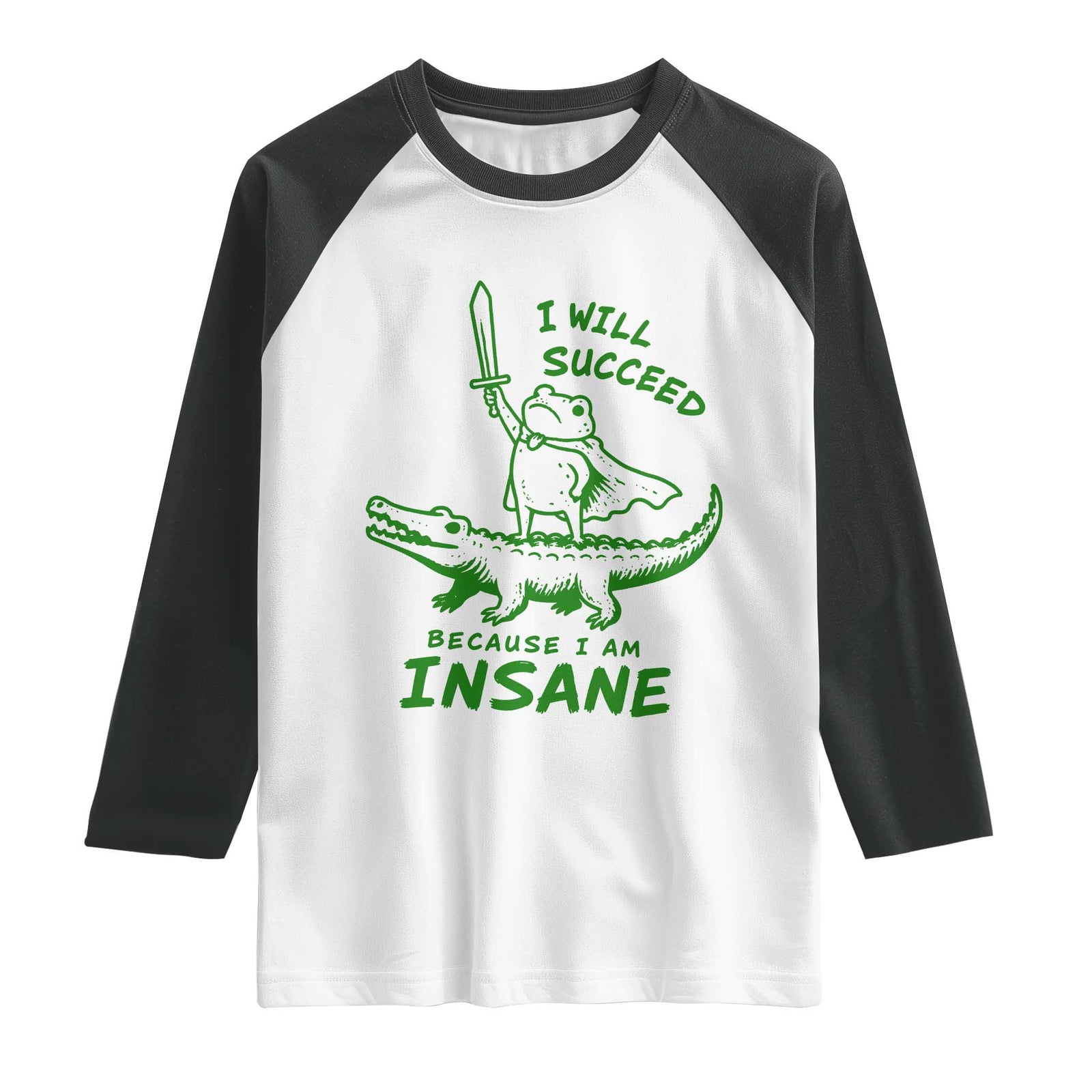 I Will Succeed Because I Am Insane Frog Crocodile Raglan Shirt TS10 White Black Print Your Wear