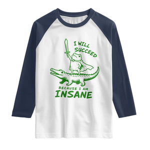 I Will Succeed Because I Am Insane Frog Crocodile Raglan Shirt