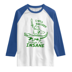 I Will Succeed Because I Am Insane Frog Crocodile Raglan Shirt