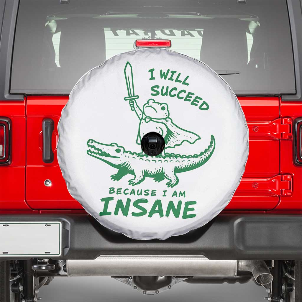 I Will Succeed Because I Am Insane Frog Crocodile Spare Tire Cover TS10 White Print Your Wear