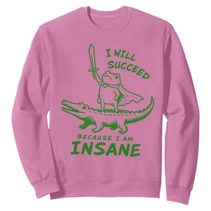I Will Succeed Because I Am Insane Frog Crocodile Sweatshirt