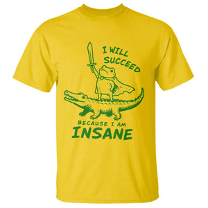I Will Succeed Because I Am Insane Frog Crocodile T Shirt