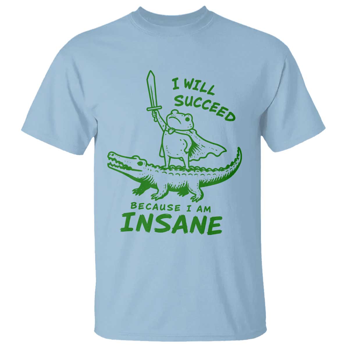 I Will Succeed Because I Am Insane Frog Crocodile T Shirt