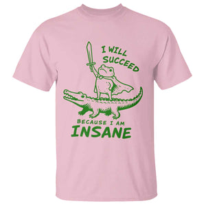I Will Succeed Because I Am Insane Frog Crocodile T Shirt
