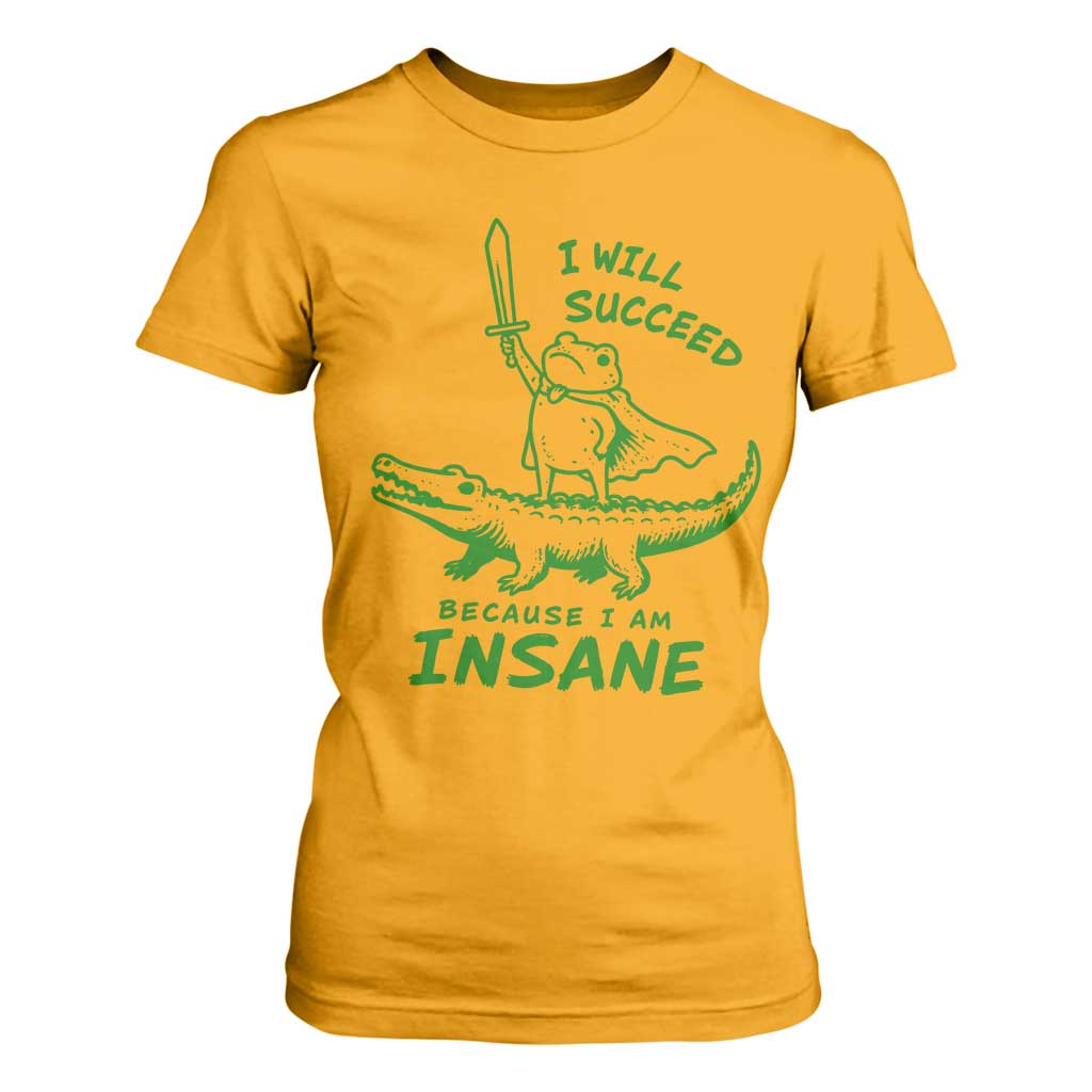 I Will Succeed Because I Am Insane Frog Crocodile T Shirt For Women