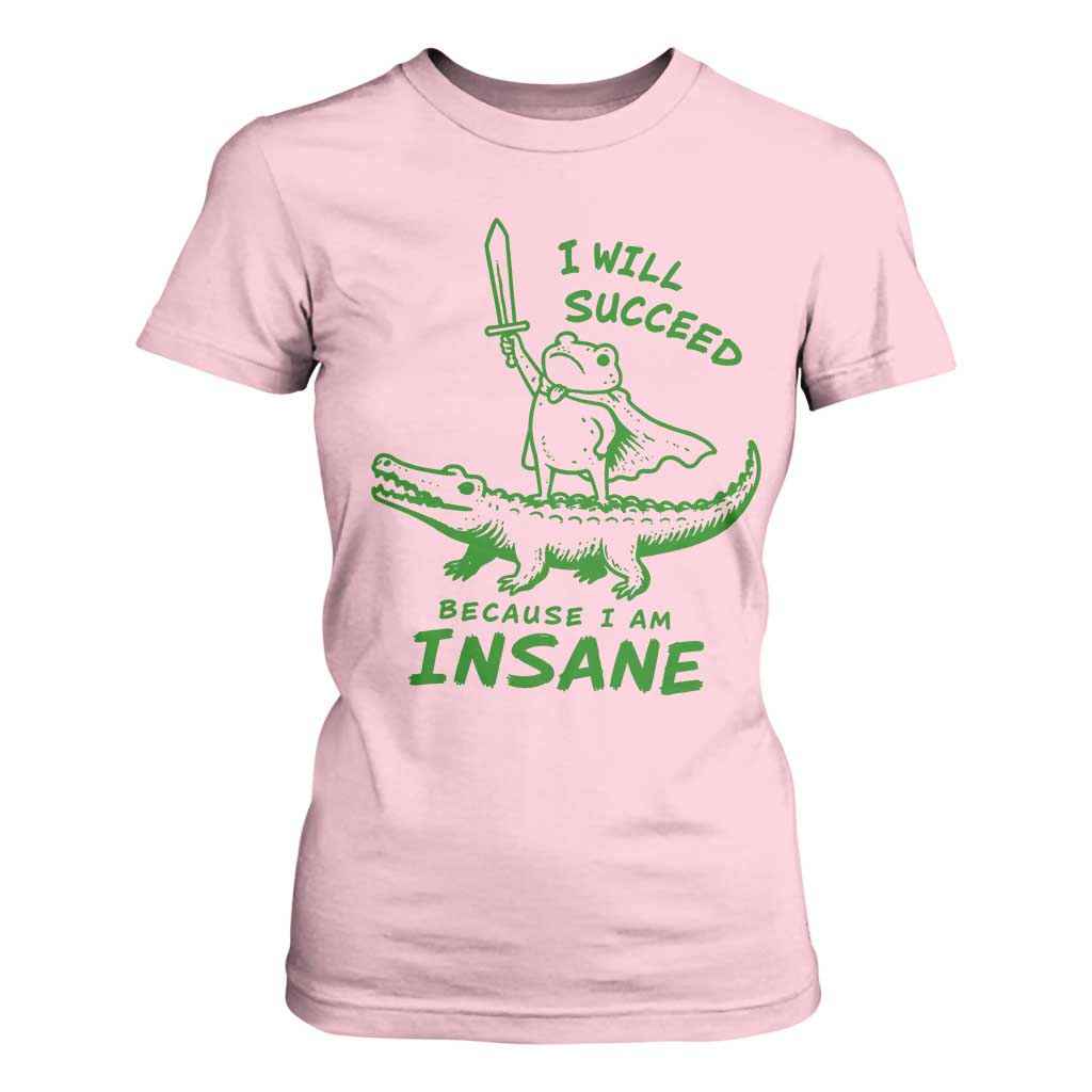 I Will Succeed Because I Am Insane Frog Crocodile T Shirt For Women