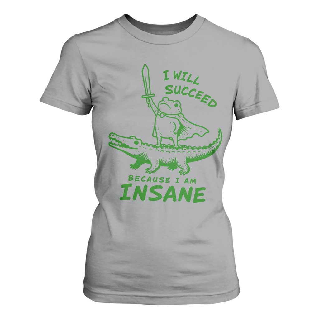 I Will Succeed Because I Am Insane Frog Crocodile T Shirt For Women