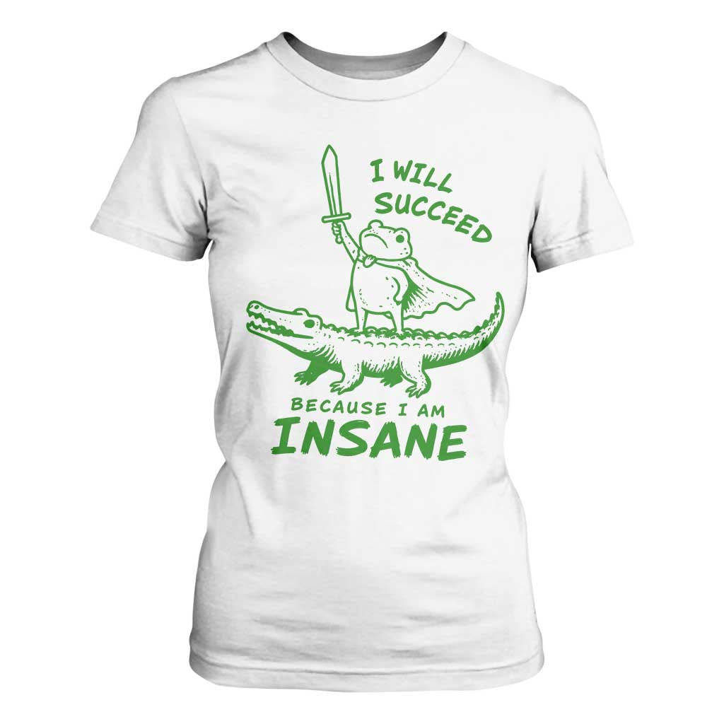 I Will Succeed Because I Am Insane Frog Crocodile T Shirt For Women