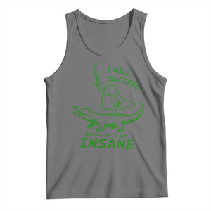 I Will Succeed Because I Am Insane Frog Crocodile Tank Top