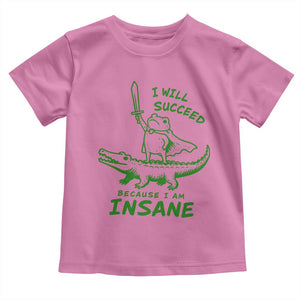 I Will Succeed Because I Am Insane Frog Crocodile Toddler T Shirt
