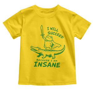 I Will Succeed Because I Am Insane Frog Crocodile Toddler T Shirt