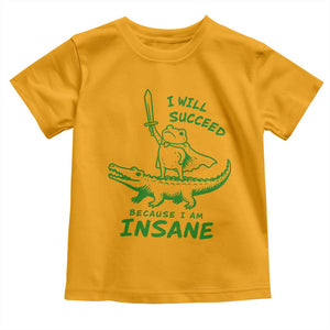 I Will Succeed Because I Am Insane Frog Crocodile Toddler T Shirt