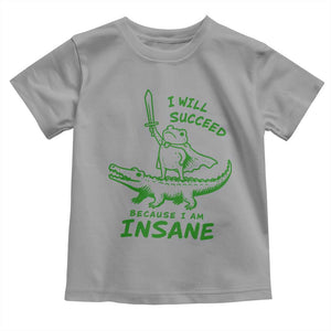 I Will Succeed Because I Am Insane Frog Crocodile Toddler T Shirt